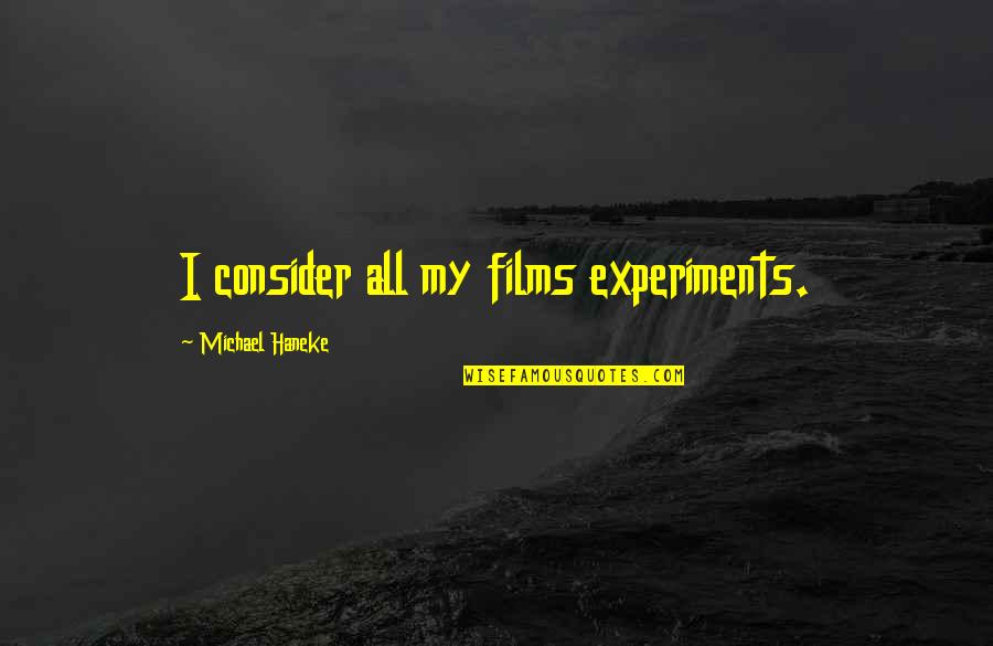 Giolla Vs Nami Quotes By Michael Haneke: I consider all my films experiments.