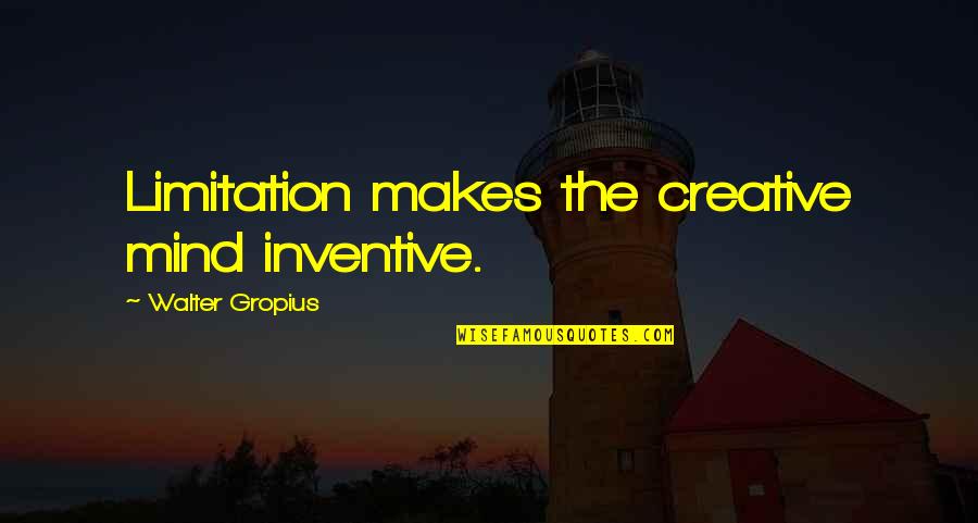 Giombetti Assessment Quotes By Walter Gropius: Limitation makes the creative mind inventive. Giombetti Assessment Quotes By Walter Gropius: Limitation makes the creative mind inventive.