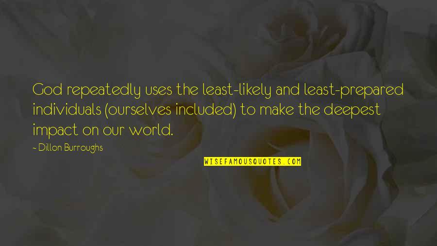 Giometti Cinema Quotes By Dillon Burroughs: God repeatedly uses the least-likely and least-prepared individuals