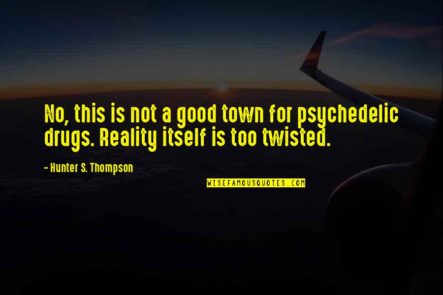 Giometti Ronald Quotes By Hunter S. Thompson: No, this is not a good town for