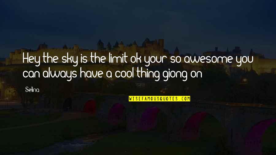 Giong Quotes By Selina: Hey the sky is the limit ok your