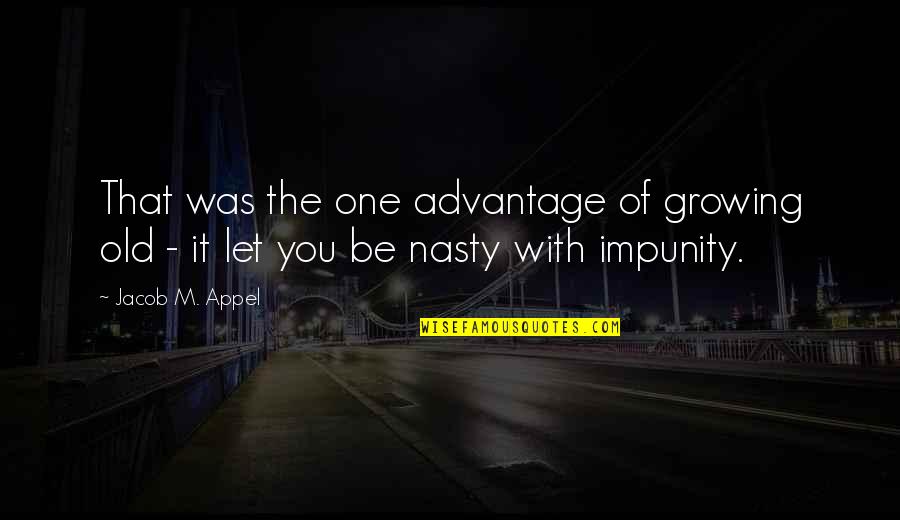 Gionis Anntuiticoopo Quotes By Jacob M. Appel: That was the one advantage of growing old
