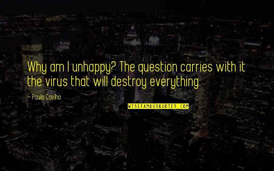 Gionni Gioielli Quotes By Paulo Coelho: Why am I unhappy? The question carries with Gionni Gioielli Quotes By Paulo Coelho: Why am I unhappy? The question carries with