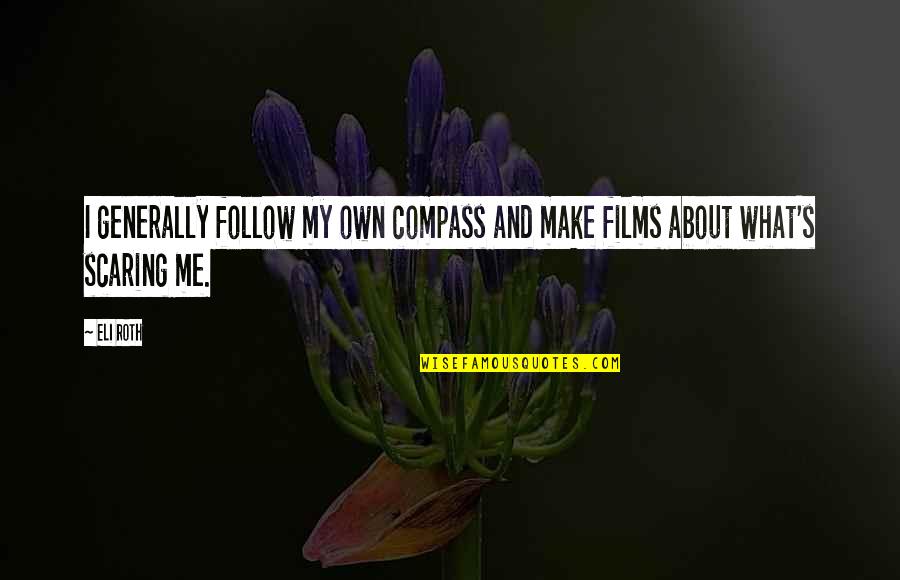 Giono Jean Quotes By Eli Roth: I generally follow my own compass and make