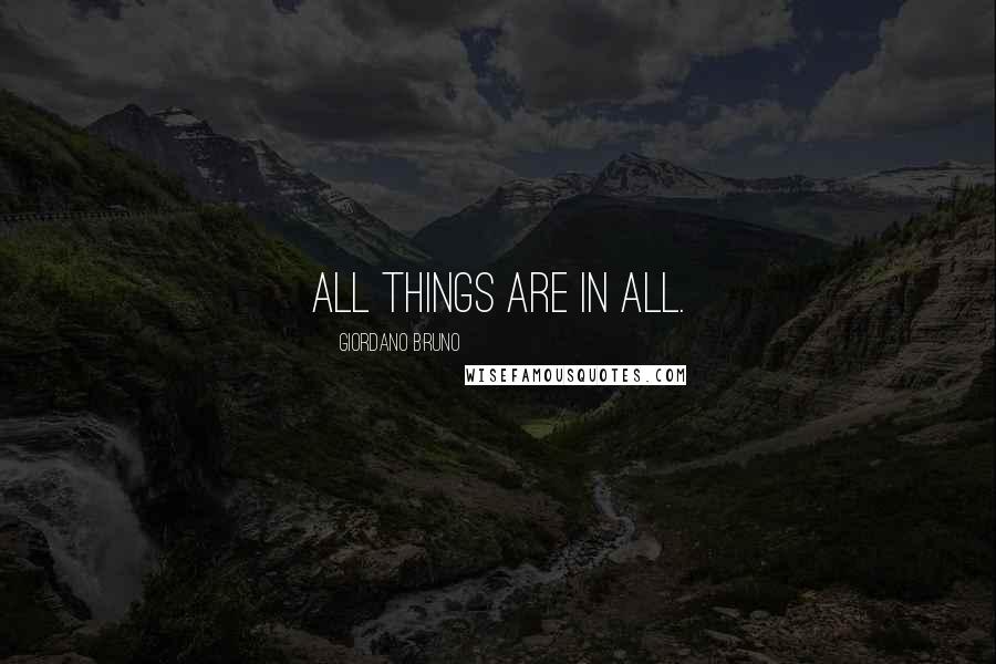 Giordano Bruno quotes: All things are in all.