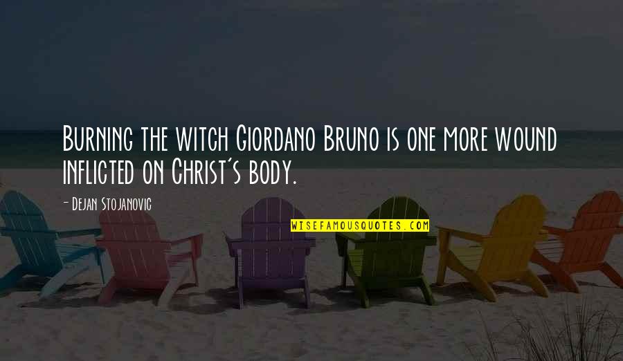 Giordano Bruno Quotes By Dejan Stojanovic: Burning the witch Giordano Bruno is one more