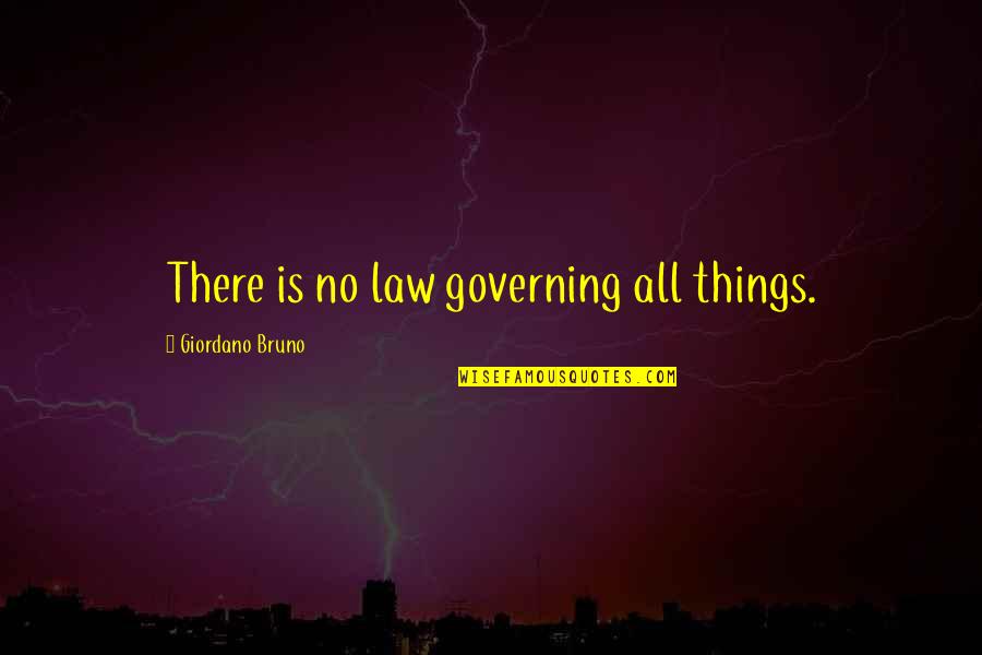 Giordano Bruno Quotes By Giordano Bruno: There is no law governing all things.
