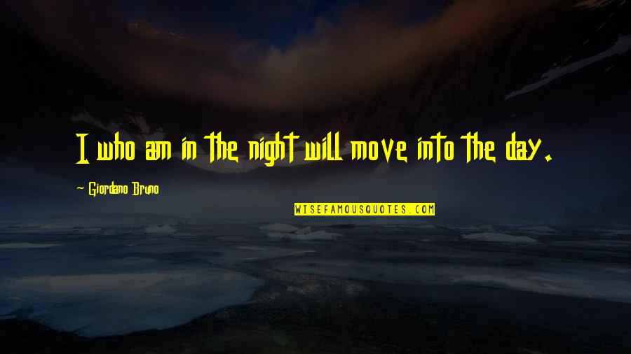 Giordano Bruno Quotes By Giordano Bruno: I who am in the night will move