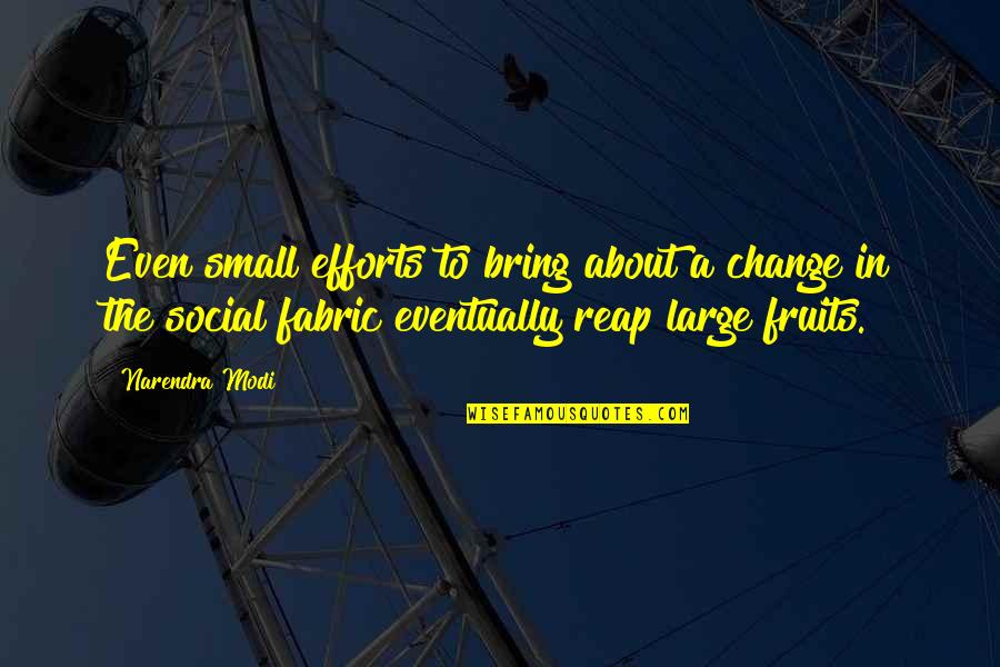 Giorgetto Quotes By Narendra Modi: Even small efforts to bring about a change Giorgetto Quotes By Narendra Modi: Even small efforts to bring about a change