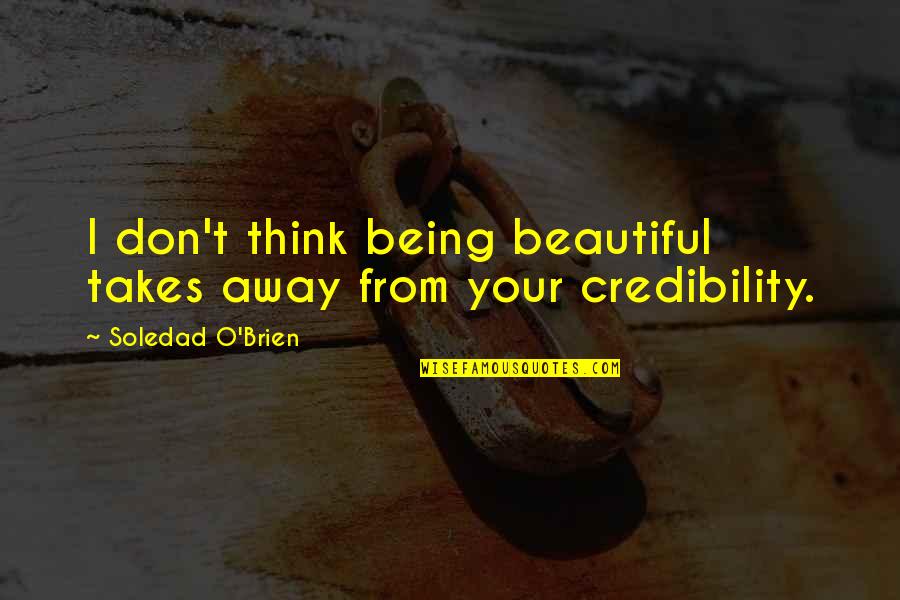 Giorginita Quotes By Soledad O'Brien: I don't think being beautiful takes away from