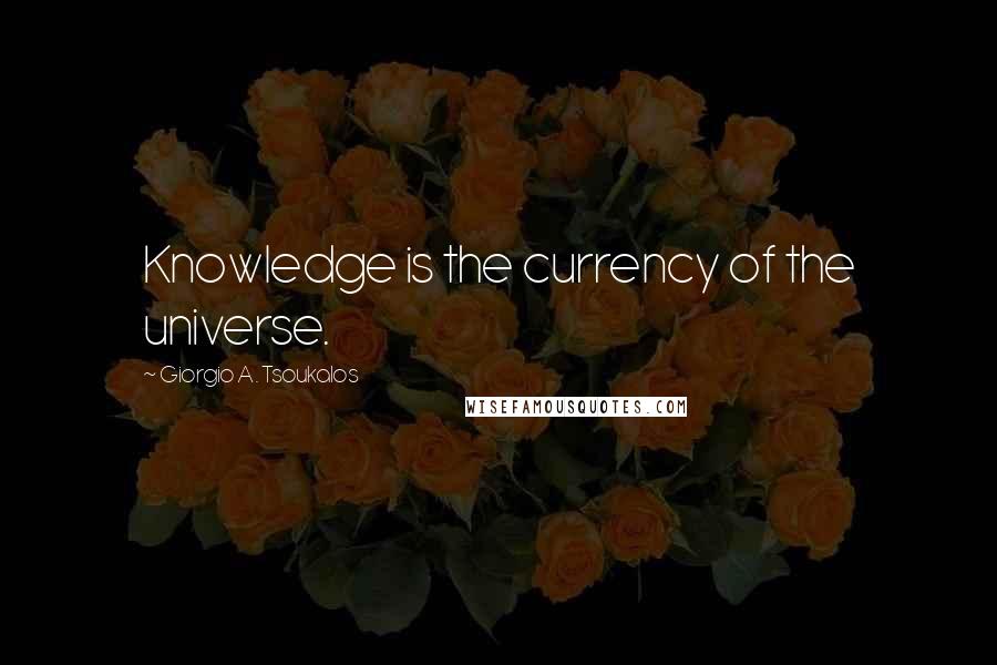 Giorgio A. Tsoukalos quotes: Knowledge is the currency of the universe.