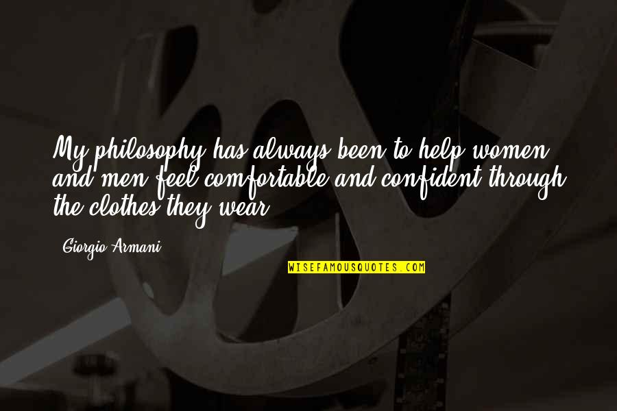 Giorgio Armani Fashion Quotes By Giorgio Armani: My philosophy has always been to help women Giorgio Armani Fashion Quotes By Giorgio Armani: My philosophy has always been to help women