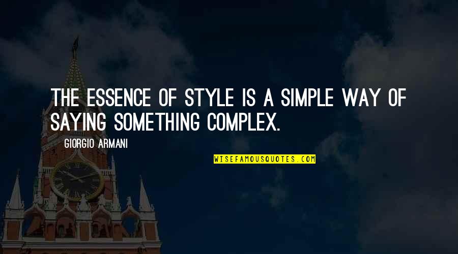 Giorgio Armani Fashion Quotes By Giorgio Armani: The essence of style is a simple way Giorgio Armani Fashion Quotes By Giorgio Armani: The essence of style is a simple way