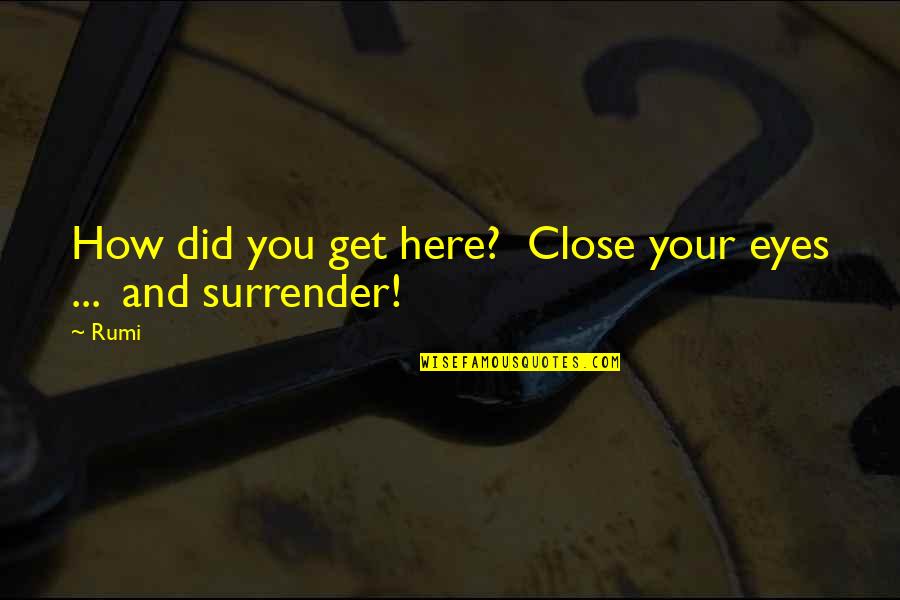 Giorgio Armani Fashion Quotes By Rumi: How did you get here? Close your eyes