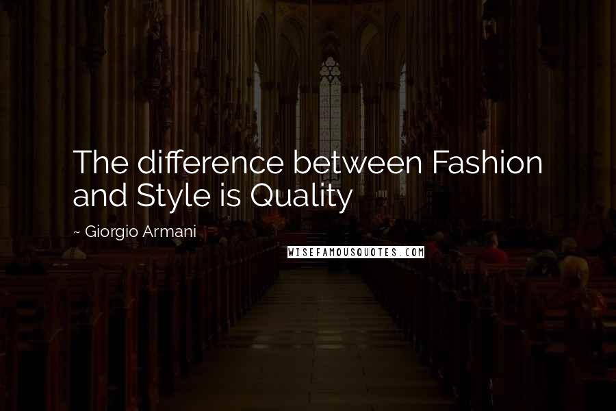 Giorgio Armani quotes: The difference between Fashion and Style is Quality