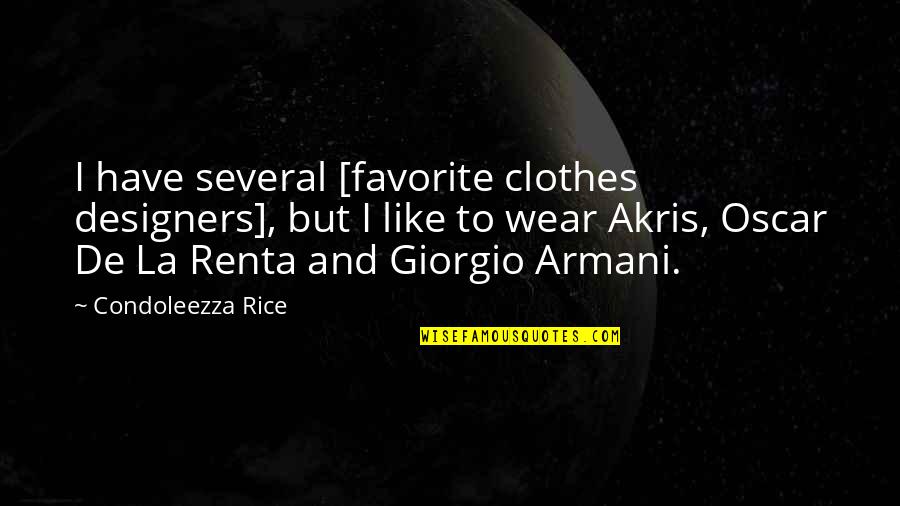 Giorgio Armani Quotes By Condoleezza Rice: I have several [favorite clothes designers], but I