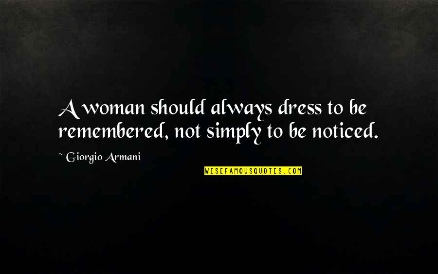 Giorgio Armani Quotes By Giorgio Armani: A woman should always dress to be remembered,