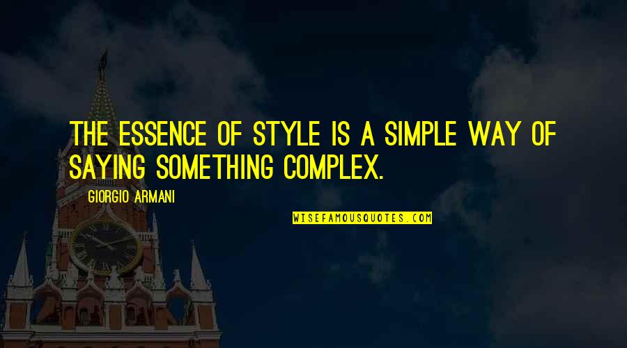 Giorgio Armani Quotes By Giorgio Armani: The essence of style is a simple way