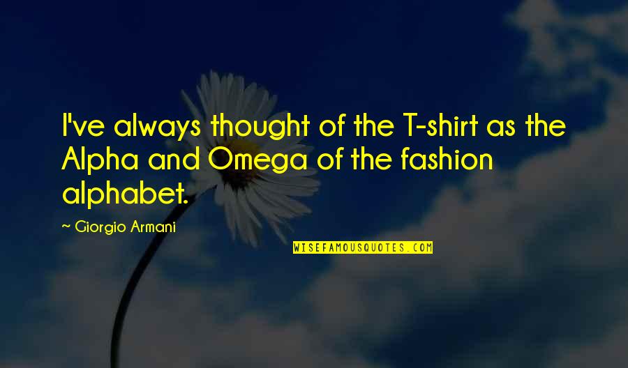 Giorgio Armani Quotes By Giorgio Armani: I've always thought of the T-shirt as the