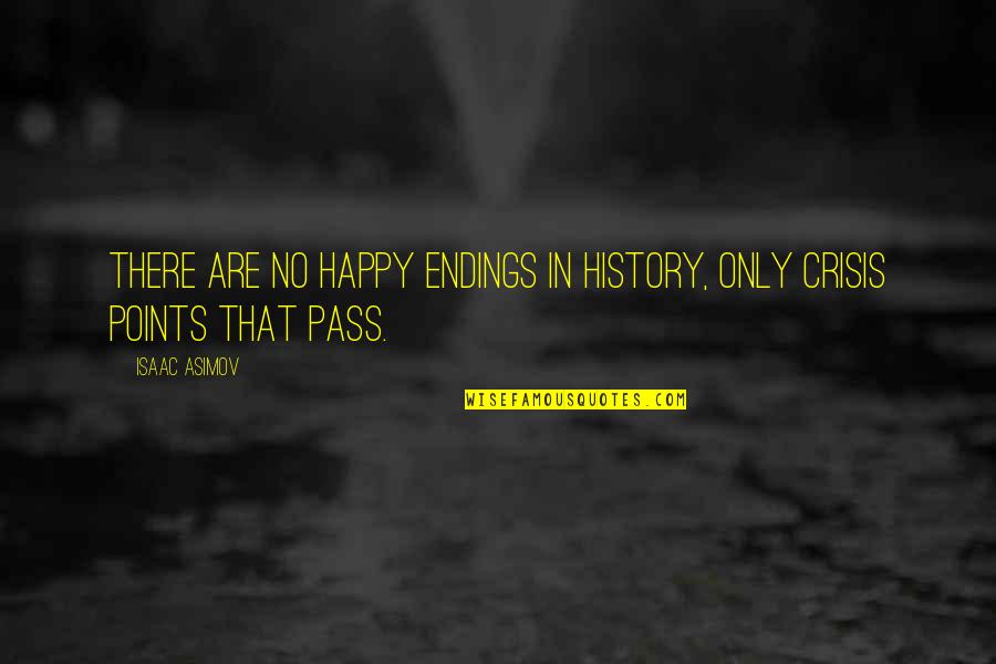 Giorgio Caproni Quotes By Isaac Asimov: There are no happy endings in history, only