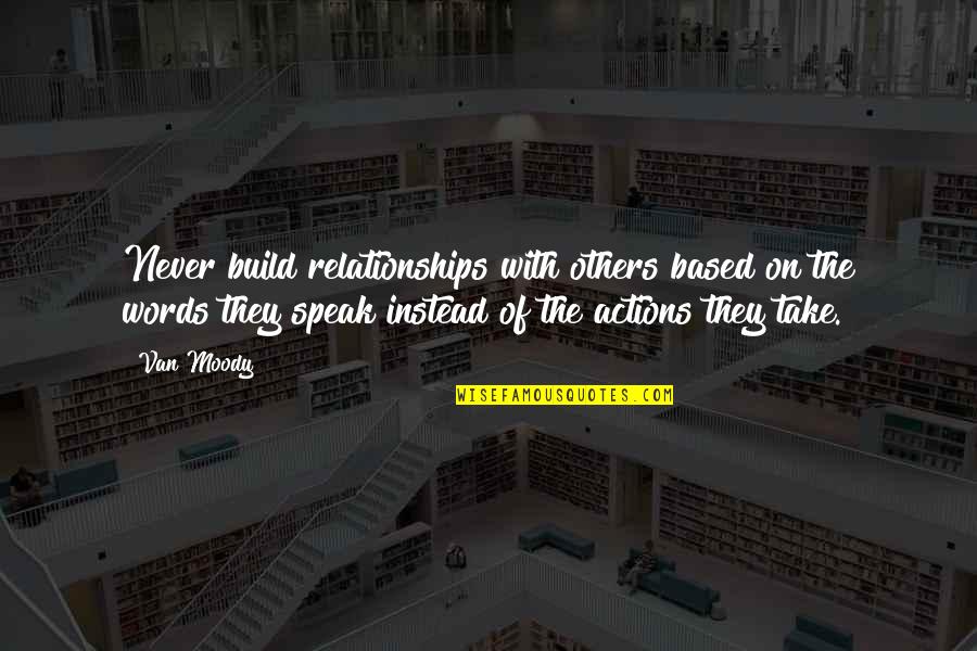 Giorgio Caproni Quotes By Van Moody: Never build relationships with others based on the Giorgio Caproni Quotes By Van Moody: Never build relationships with others based on the