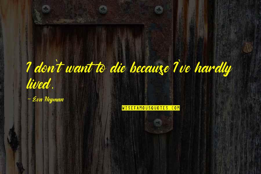 Giorgio Morandi Quotes By Eva Heyman: I don't want to die because I've hardly