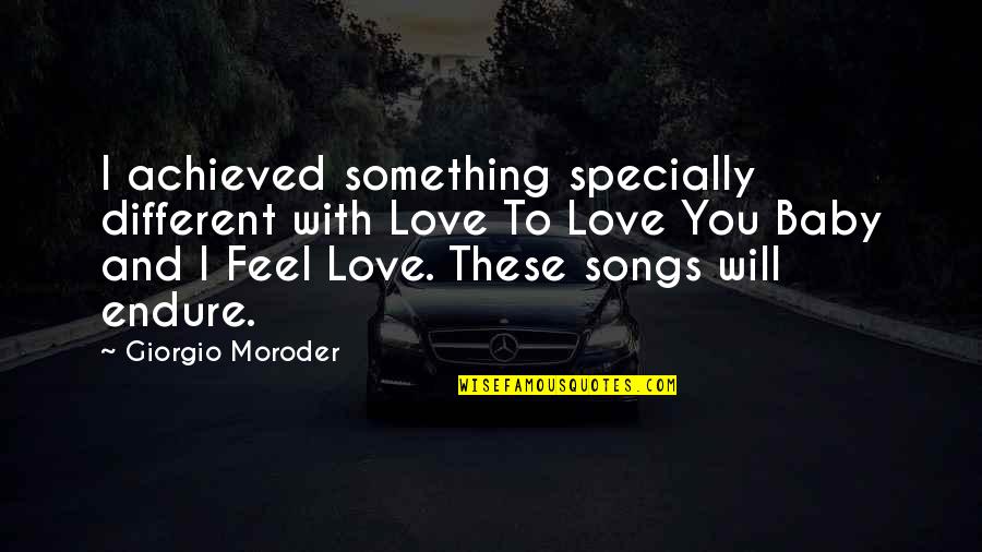 Giorgio Moroder Quotes By Giorgio Moroder: I achieved something specially different with Love To