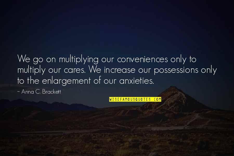 Giorgio Perlasca Quotes By Anna C. Brackett: We go on multiplying our conveniences only to