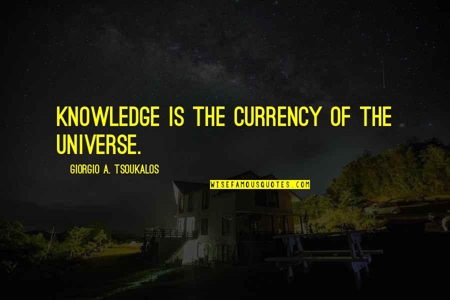 Giorgio Quotes By Giorgio A. Tsoukalos: Knowledge is the currency of the universe.