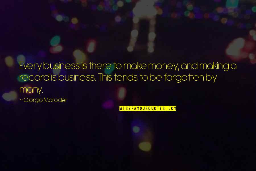 Giorgio Quotes By Giorgio Moroder: Every business is there to make money, and