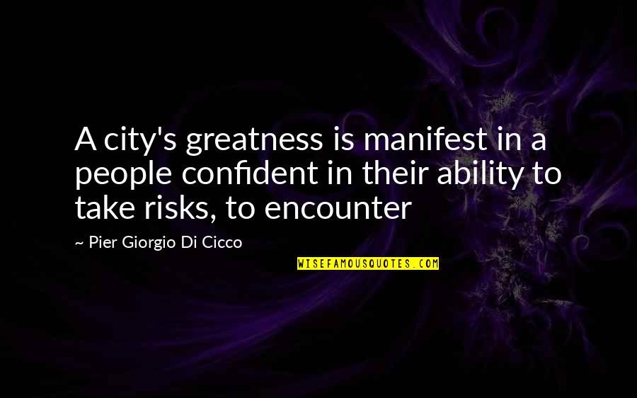 Giorgio Quotes By Pier Giorgio Di Cicco: A city's greatness is manifest in a people