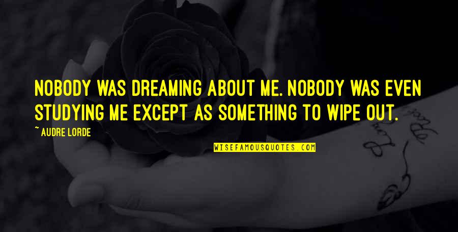 Giorgione Sleeping Quotes By Audre Lorde: Nobody was dreaming about me. Nobody was even