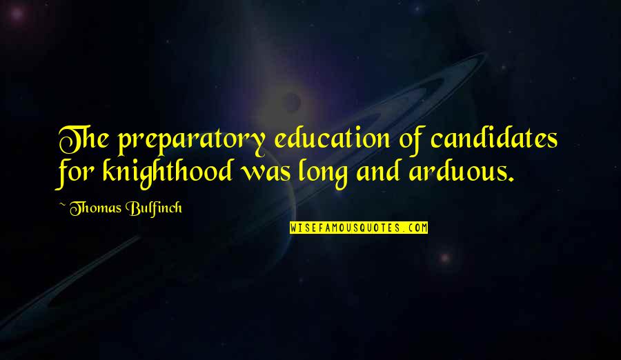 Giornale Della Quotes By Thomas Bulfinch: The preparatory education of candidates for knighthood was