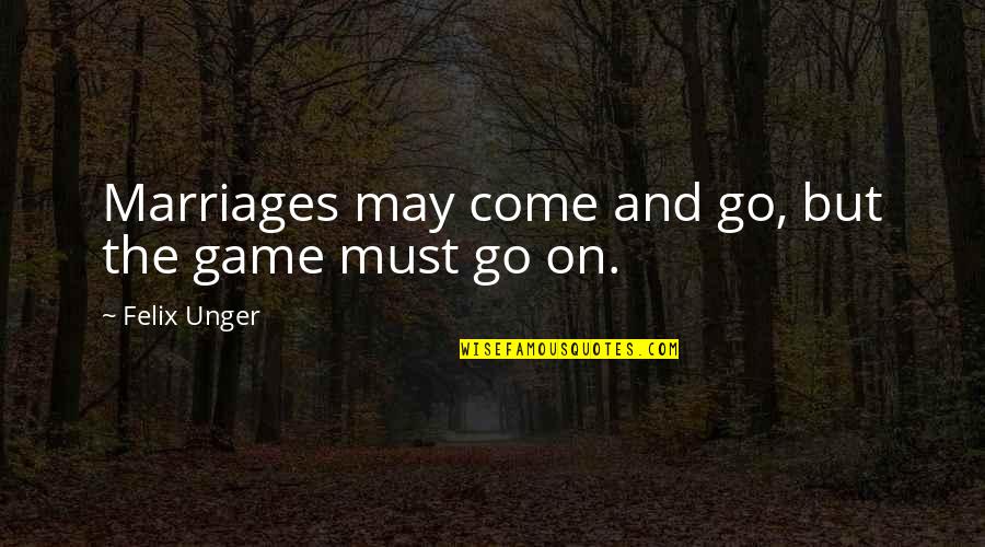 Giornalisti Rai Quotes By Felix Unger: Marriages may come and go, but the game