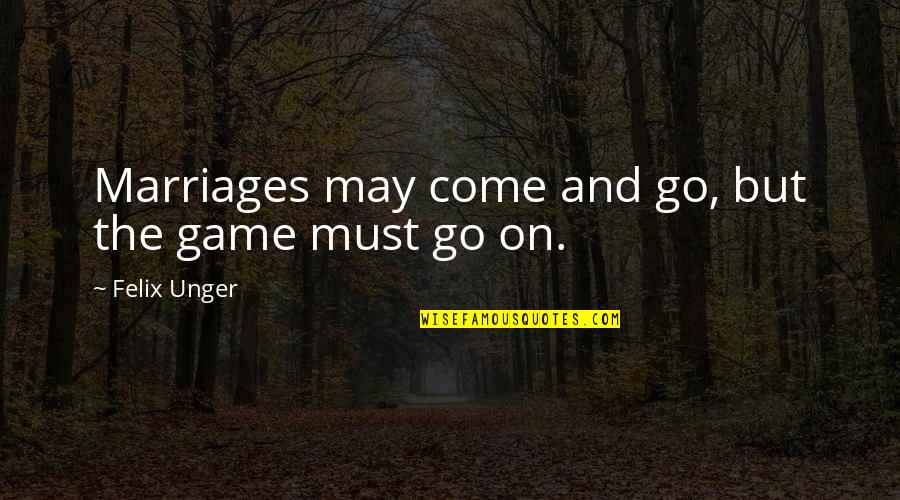 Giornalisti Rai Quotes By Felix Unger: Marriages may come and go, but the game Giornalisti Rai Quotes By Felix Unger: Marriages may come and go, but the game