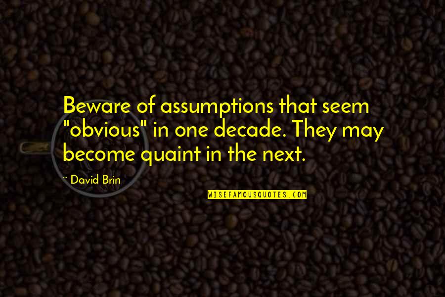 Giornata Contro Quotes By David Brin: Beware of assumptions that seem "obvious" in one Giornata Contro Quotes By David Brin: Beware of assumptions that seem "obvious" in one