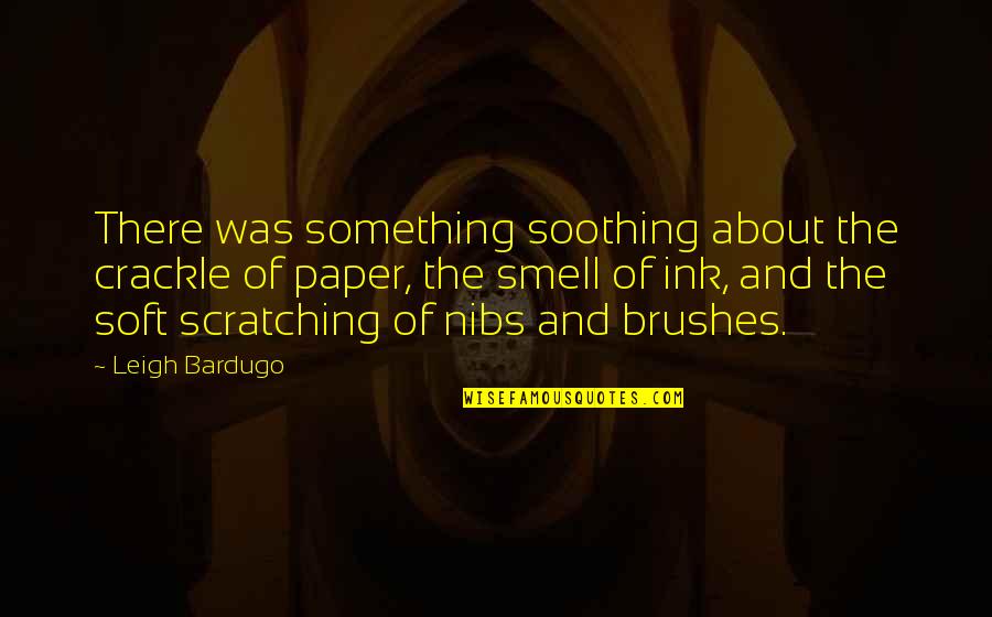 Giorni In English Quotes By Leigh Bardugo: There was something soothing about the crackle of Giorni In English Quotes By Leigh Bardugo: There was something soothing about the crackle of