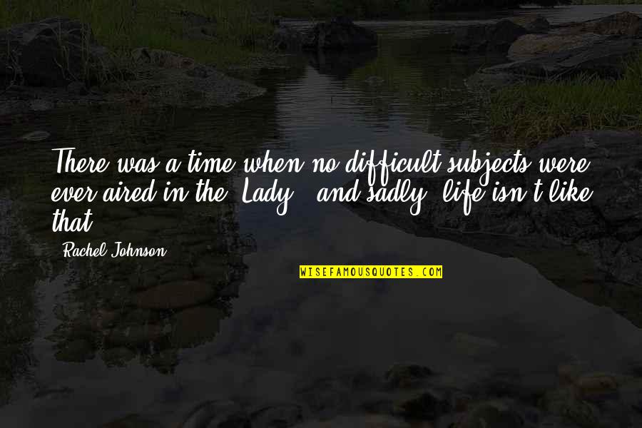 Giorni In English Quotes By Rachel Johnson: There was a time when no difficult subjects Giorni In English Quotes By Rachel Johnson: There was a time when no difficult subjects