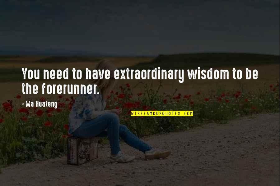 Giorni Settimana Quotes By Ma Huateng: You need to have extraordinary wisdom to be