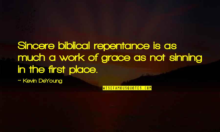 Giornio Quotes By Kevin DeYoung: Sincere biblical repentance is as much a work