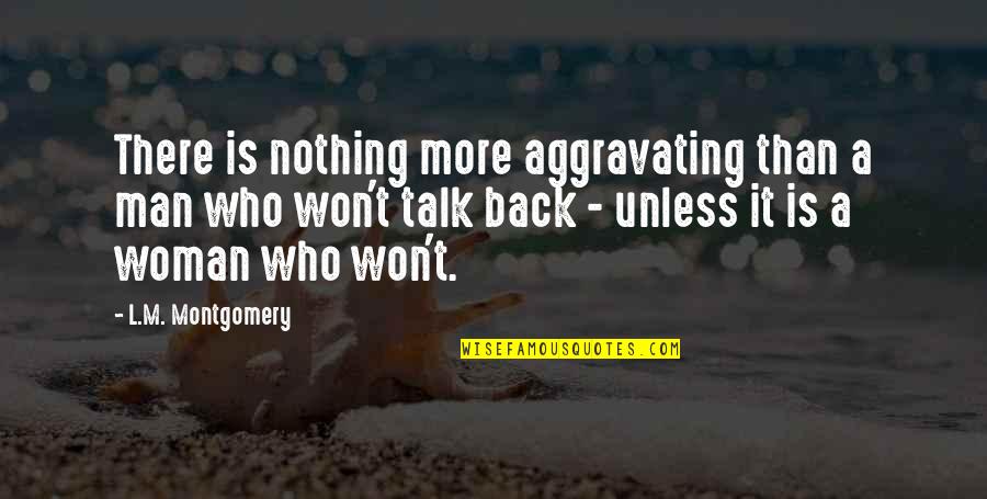 Giornio Quotes By L.M. Montgomery: There is nothing more aggravating than a man