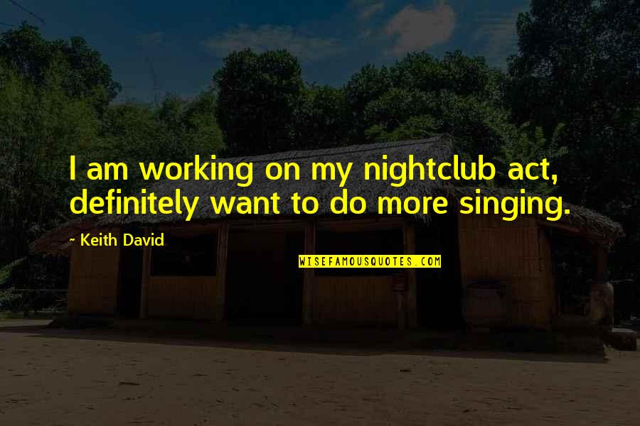 Giorno Giovanna Quotes By Keith David: I am working on my nightclub act, definitely