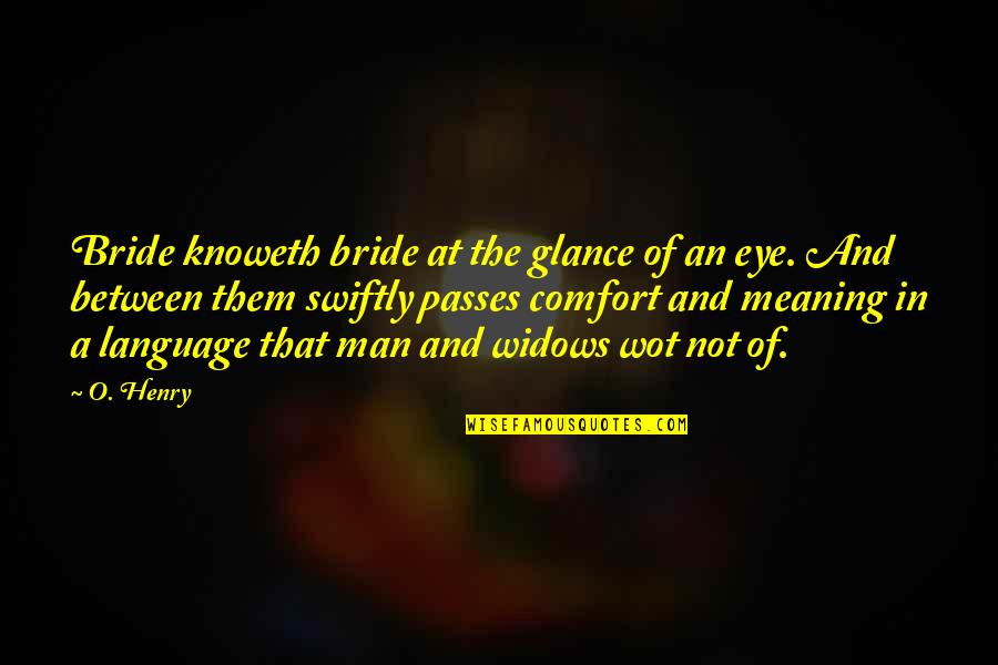 Giorno Resolve Quote Quotes By O. Henry: Bride knoweth bride at the glance of an Giorno Resolve Quote Quotes By O. Henry: Bride knoweth bride at the glance of an
