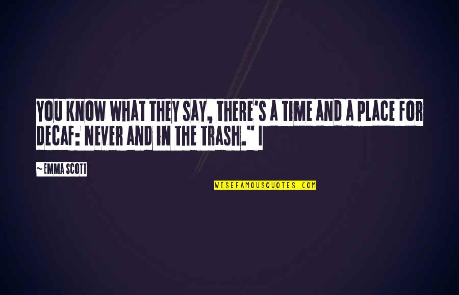 Giorti Quotes By Emma Scott: You know what they say, there's a time Giorti Quotes By Emma Scott: You know what they say, there's a time