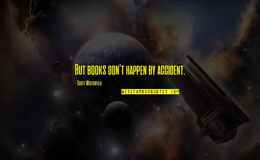 Gios Pizza Quotes By Scott Westerfeld: But books don't happen by accident.