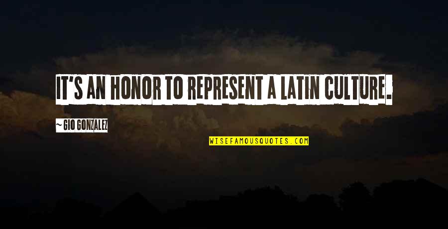 Gio's Quotes By Gio Gonzalez: It's an honor to represent a Latin culture.