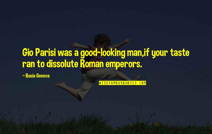 Gio's Quotes By Rosie Genova: Gio Parisi was a good-looking man,if your taste Gio's Quotes By Rosie Genova: Gio Parisi was a good-looking man,if your taste