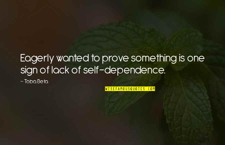 Gioseppo Sandalen Quotes By Toba Beta: Eagerly wanted to prove something is one sign