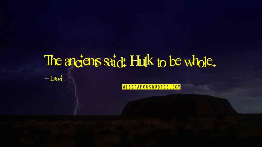 Giosu Carducci Quotes By Laozi: The ancients said: Hulk to be whole.