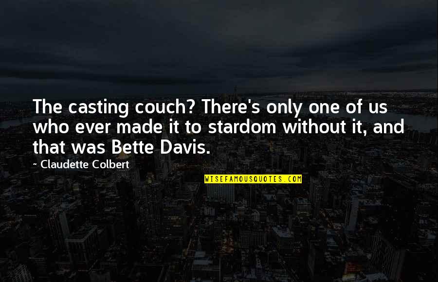 Giosue Carducci Quotes By Claudette Colbert: The casting couch? There's only one of us Giosue Carducci Quotes By Claudette Colbert: The casting couch? There's only one of us